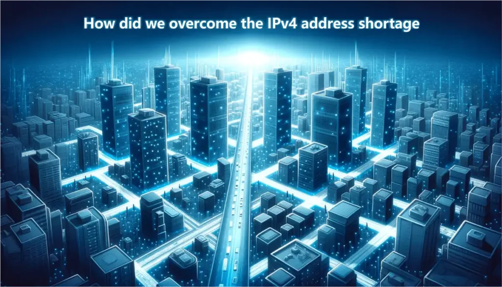 How did we overcome the IPv4 address shortage